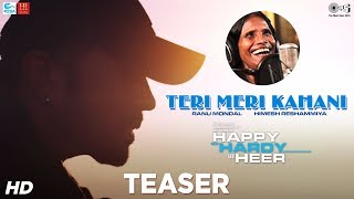 Teri Meri Kahani OFFICIAL Teaser  Happy Hardy And Heer  Himesh Reshammiya amp Ranu Mondal [upl. by Silvia]