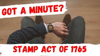 Got a minute Stamp Act of 1765 [upl. by Iz]