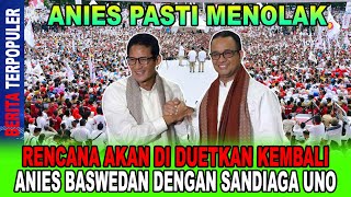 ANIES PASTI MENOLAK RENCANA AKAN DI DUETKAN KEMBALI ANIES BASWEDAN DENGAN SANDIAGA UNO TOLAK [upl. by Dnalyar]