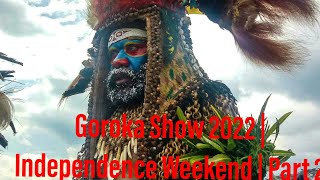 Goroka Show 2022  Independence Weekend  Part 2 [upl. by Merline]