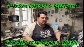 Darksyde Copecast and REEstream  THE GREAT PC MIGRATION OF 2024 [upl. by Eudoxia]