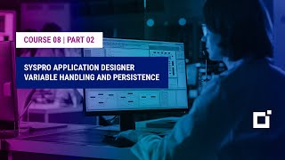 Course 08  Part 02  SYSPRO Application Designer Variable Handling and Persistence [upl. by Eward569]