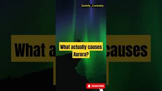 What actually CAUSES AURORA earth aurora earthcurios science space auroralights shorts [upl. by Anerbas212]