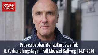 Prozessbeobachter äußert Zweifel 6 Verhandlungstag im Fall Michael Ballweg  14112024 [upl. by Alfreda]