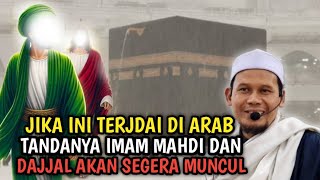 JIKA INI TERJADI DI ARAB❗TANDANYA IMAM MAHDI DAN DAJJAL AKAN SEGERA MUNCUL [upl. by Martelli]