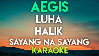 AEGIS  LUHA │ HALIK │ SAYANG NA SAYANG KARAOKE VERSION [upl. by Serdna]