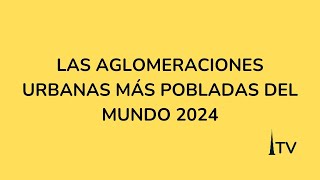 LAS AGLOMERACIONES URBANAS MÁS POBLADAS DEL MUNDO 2024 [upl. by Helaine937]