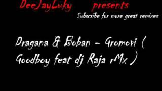 Dragana amp Boban Rajovic  Gromovi  Goodboy feat dj Raja rMx [upl. by Corrie]