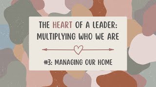 The Heart of a Leader 3 Managing Our Home [upl. by Acinoj]