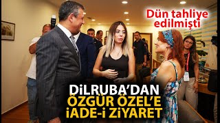 Tahliye edilen Dilruba ilk ziyaretini CHP Lideri Özgür Özele yaptı [upl. by Soiritos]