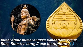 Kundrathile Kumaranukku Kondattam  remix Song Bass Booster  Use Headphone 🎧 [upl. by Negaet]