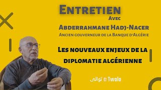 Grand entretien avec Abderrahamane HadjNacer⎥Les nouveaux enjeux de la diplomatie algérienne [upl. by Hoffmann]