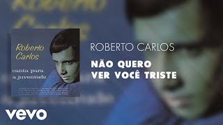 Roberto Carlos  Não Quero Ver Você Triste Áudio Oficial [upl. by Beauvais]