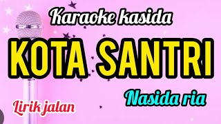 Karaoke KOTA SANTRI nasida ria full lirik jalan [upl. by Carolin90]