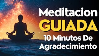 Meditacion GUIADA 10 MINUTOS Para AGRADECER 🙏 [upl. by Shaner278]