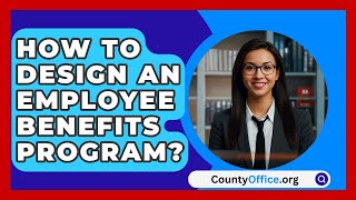 How To Design An Employee Benefits Program  CountyOfficeorg [upl. by Aniakudo807]