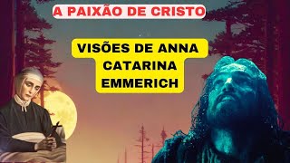 A PAIXAO DE CRISTO NAS INCRÍVEIS VISÕES DE ANA CATARINA A AGONIA MORTAL DE JESUS PARTE 1 [upl. by Christiano]