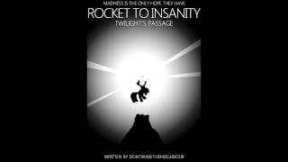 Rocket to Insanity Twilights Passage  Chapter 6 [upl. by Hamachi113]