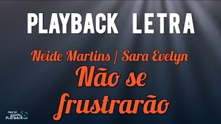 Não se frustrarão  playback letra  Neide Martins e Sara Evelyn [upl. by Oraneg]