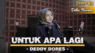 Untuk Apa Lagi  Deddy Dores  Cover By Dilla Novera [upl. by Airamesor]