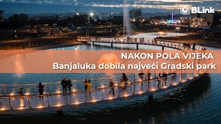 NAKON POLA VIJEKA Banjaluka dobila najveći Gradski park  Blink [upl. by Fulks]