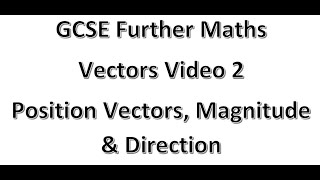 GCSE Further Maths Vectors video 2 Position Vectors Magnitude amp Direction [upl. by Codding]