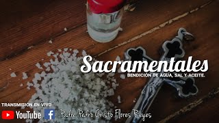 Sacramentales Bendición de sal agua y aceite Padre Pedro Cristo Flores Reyes [upl. by Ehsrop]