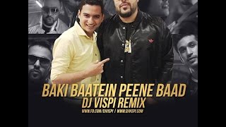 Baaki Baatein Peene Baad  Badshah  Dj Vispi Mix Official [upl. by Malim893]