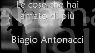 Biagio Antonacci  Le cose che hai amato di più lyrics [upl. by Anneirda]