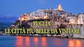 PUGLIA LE CITTA PIU BELLE DA VISITARE PARTE 1 [upl. by Piderit]