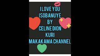 Indirimboquot I Love youquot ISOBANUYE by Celine Dion [upl. by Scrogan]