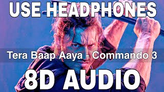 Tera Baap Aaya 8D Audio  Commando 3  Vidyut Jammwal  Adah Sharma  Farhad Bhiwandiwala [upl. by Eelyac128]