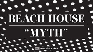 Beach House  Myth [upl. by Silber]