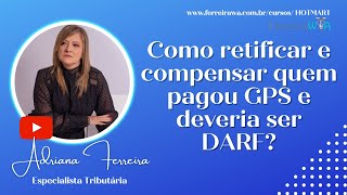 Como retificar e compensar quem pagou GPS e deveria ser DARF DCTFFerreirawa [upl. by Hepsoj505]