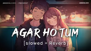 Agar Ho Tum Slowed  Reverb  Jubin Nautiyal  Mr amp Mrs Mahi  Anshul3zx [upl. by Ragouzis]