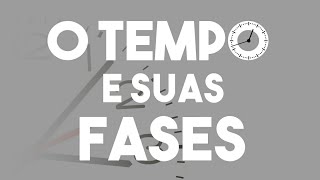 O tempo e suas fases [upl. by Nutter]