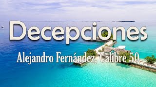 Alejandro Fernández Calibre 50  Decepciones Letra  Solo ruinas de un noble corazón [upl. by Jayson]