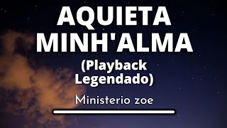 Aquieta Minhalma  Ministerio zoe Playback Legendado original [upl. by Llohcin]