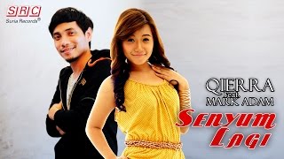 Qierra feat Mark Adam  Senyum Lagi Official Video Lirik [upl. by Alcus]