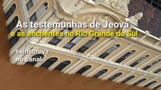 AS TEStemunHAS De JEová E as ENCHENTES no Rio Grande do Sul sosriograndedosul [upl. by Walker]