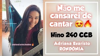 Não me casarei de cantar🥰✨️ Hino 240 CCB 🔥 Voz e Violão Adriana Evaristo RONDÔNIA ✨️ [upl. by Furtek261]