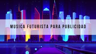 MUSICA FUTURISTA ELECTRONICA SIN COPYRIGHT 😎 GRATIS PARA PUBLICIDAD ANUNCIOS Y SPOT PUBLICITARIO [upl. by Bond]