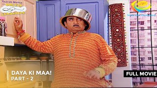 Daya Ki Maa  FULL MOVIE  Part 2  Taarak Mehta Ka Ooltah Chashmah Ep 1546  1548 [upl. by Ahsurej]