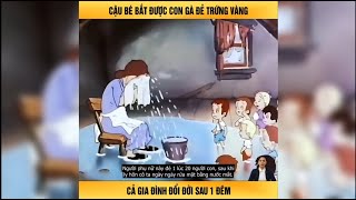 Cậu Bé Bắt Được Con Gà Đẻ Trứng Vàng Cả Gia Đình Đổi Đời Sau 1 Đêm [upl. by Newcomer]