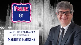 Pralina N° 81  Maurizio Gabbana Capire larte contemporanea con Sergio Mandelli [upl. by Annawak]