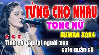 Từng Cho Nhau Karaoke Tone Nữ  Beat Rumba 2024 [upl. by Lougheed557]