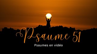 « Psaumes 51 » Les psaumes en vidéo  Ancien Testament  La bible Louis Segond  Psaumesenvidéo [upl. by Rehctaht]