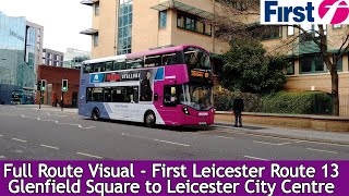 FULL ROUTE VISUAL  First Leicester Route 13  Glenfield to Leicester City Centre [upl. by Dripps]