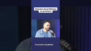 Sintomas de problemas na próstata news podcast próstata news saude precision medicina [upl. by Fenn]