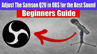 How to Adjust the Samson Q2U in OBS for the Best Sound  Ultimate Audio Settings Guide [upl. by Rehotsirhc]